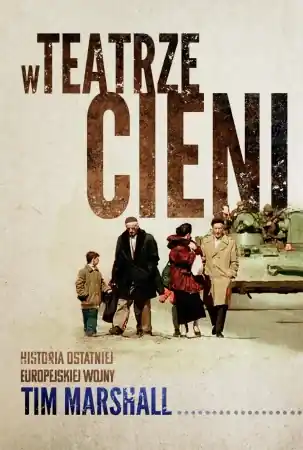W teatrze cieni. Historia ostatniej europejskiej wojny - Tim Marshall Wybór klientów