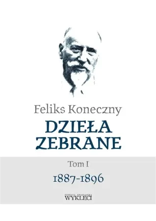 Feliks Koneczny. Dzieła zebrane T.1 - Feliks Koneczny Tylko dziś