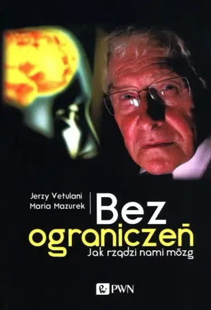 Bez ograniczeń. Jak rządzi nami mózg - Jerzy Vetulani Kup online