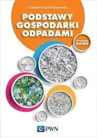 Bestseller Podstawy gospodarki odpadami - Czesława RosikDulewska