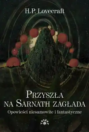 Tylko do końca tygodnia Przyszła na Sarnath zagłada - Howard Phillips Lovecraft