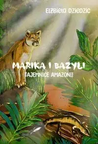 Oferta limitowana Marika i Bazyli. Tajemnice Amazonii - Elżbieta Dziedzic