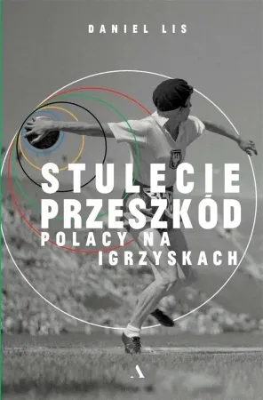 Tylko do końca tygodnia Stulecie przeszkód. Polacy na igrzyskach - Daniel Lis