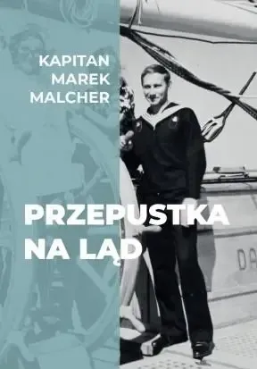 Przepustka na ląd - Kapitan Marek Malcher Najlepsza cena