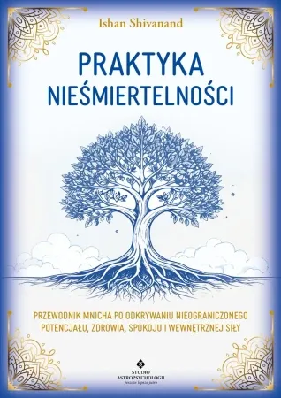 Praktyka nieśmiertelności. Przewodnik mnicha po odkrywaniu nieograniczonego potencjału, zdrowia, spokoju i wewnętrznej siły - Ishan Shivanand Oferta czasowa