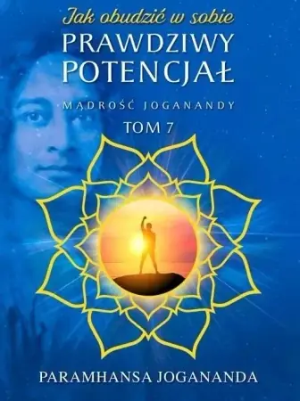 Mądrość Joganandy T.7 Jak obudzić w sobie... - Jogananda Paramhansa Sprawdź teraz