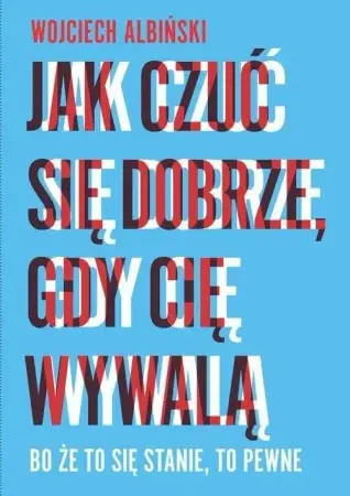 Ekspresowa dostawa Jak czuć się dobrze, gdy cię wywalą - Wojciech Albiński