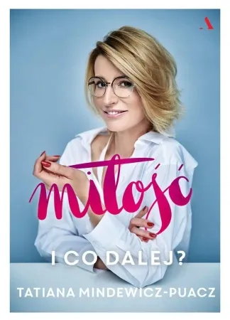 Miłość. I co dalej - Tatiana Mindewicz-Puacz Hit cenowy