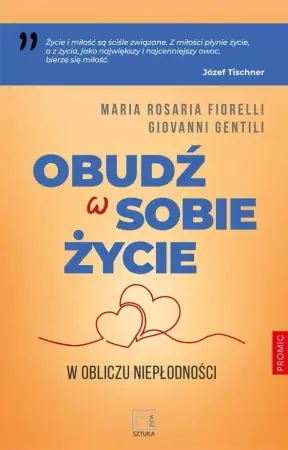 Hit sprzedaży Obudź w sobie życie. W obliczu niepłodności - Maria Rosaria Fiorelli, Giovanni Gentili