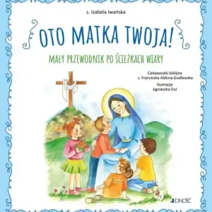 Oto Matka twoja. Mały przewodnik po ścieżkach... - Izabela Iwańska Nowość