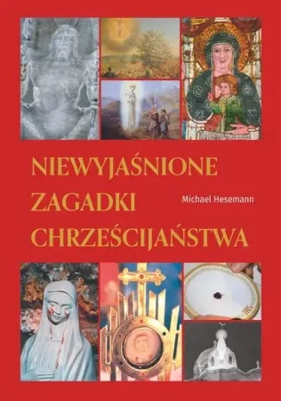 Niewyjaśnione zagadki chrześcijaństwa - Michael Hesemann Wysoka jakość